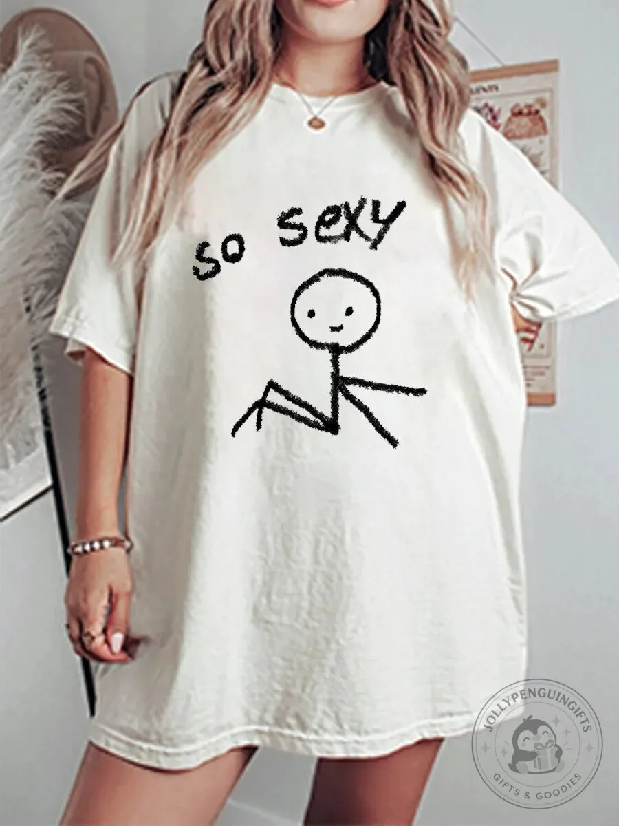 So Sexy Stick Figure Funny Graphic Oversized T-Shirt