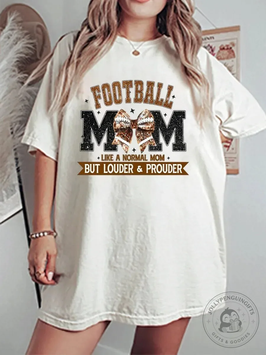 Football Mom Like A Normal Mom But Louder And Prouder Graphic T-Shirt