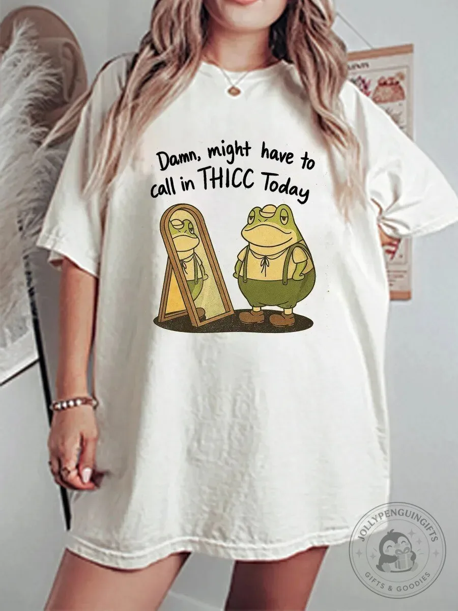 Damn Might Have To Call In Thicc Today Funny Frog Graphic T-Shirt