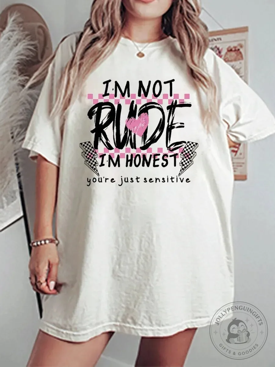 I'm Not Rude I'm Honest You're Just Sensitive Oversized Graphic T-Shirt