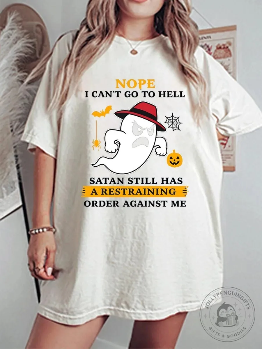 Nope I Can't Go To Hell Satan Still Has A Restraining Order Against Me T-Shirt